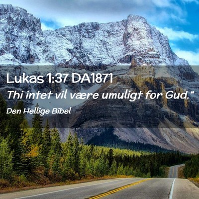 Picture 02 - Lukas 1:37 DA1871 - Thi intet vil være umuligt for - Bible Verse Picture