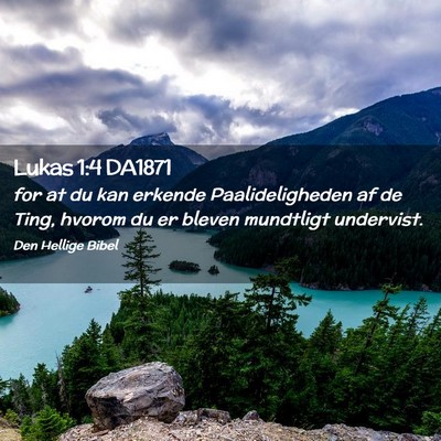 Picture 02 - Lukas 1:4 DA1871 - for at du kan erkende Paalideligheden af de Ting, - Bible Verse Picture