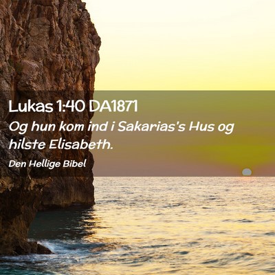 Picture 02 - Lukas 1:40 DA1871 - Og hun kom ind i Sakarias's Hus og hilste - Bible Verse Picture