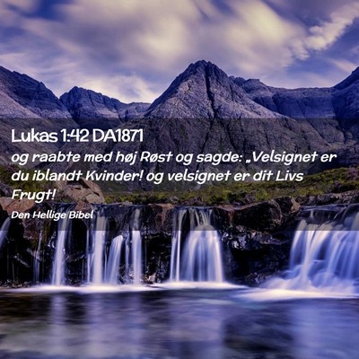 Picture 02 - Lukas 1:42 DA1871 - og raabte med høj Røst og sagde: „Velsignet - Bible Verse Picture
