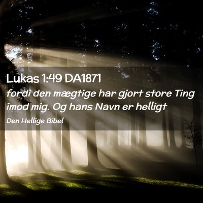 Picture 02 - Lukas 1:49 DA1871 - fordi den mægtige har gjort store Ting imod mig. - Bible Verse Picture