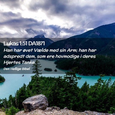 Picture 02 - Lukas 1:51 DA1871 - Han har øvet Vælde med sin Arm; han har - Bible Verse Picture
