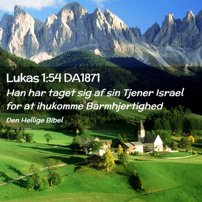 Picture 02 - Lukas 1:54 DA1871 - Han har taget sig af sin Tjener Israel for at - Bible Verse Picture