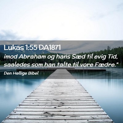 Picture 02 - Lukas 1:55 DA1871 - imod Abraham og hans Sæd til evig Tid, saaledes - Bible Verse Picture