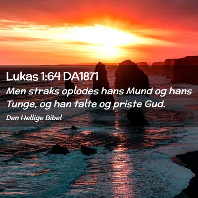Picture 02 - Lukas 1:64 DA1871 - Men straks oplodes hans Mund og hans Tunge, og - Bible Verse Picture