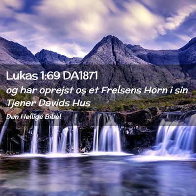 Picture 02 - Lukas 1:69 DA1871 - og har oprejst os et Frelsens Horn i sin Tjener - Bible Verse Picture