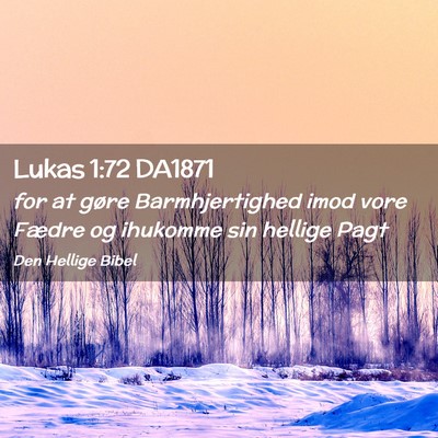 Picture 02 - Lukas 1:72 DA1871 - for at gøre Barmhjertighed imod vore Fædre og - Bible Verse Picture