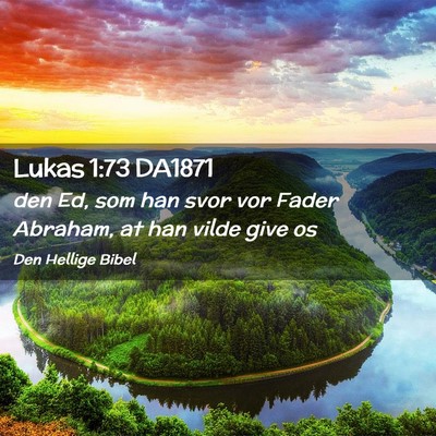 Picture 02 - Lukas 1:73 DA1871 - den Ed, som han svor vor Fader Abraham, at han - Bible Verse Picture