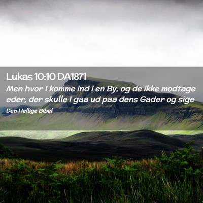 Picture 02 - Lukas 10:10 DA1871 - Men hvor I komme ind i en By, og de ikke modtage - Bible Verse Picture