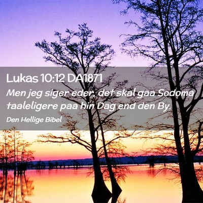 Picture 02 - Lukas 10:12 DA1871 - Men jeg siger eder, det skal gaa Sodoma - Bible Verse Picture