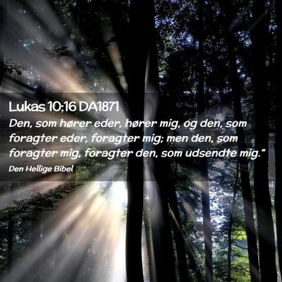 Picture 02 - Lukas 10:16 DA1871 - Den, som hører eder, hører mig, og den, som - Bible Verse Picture