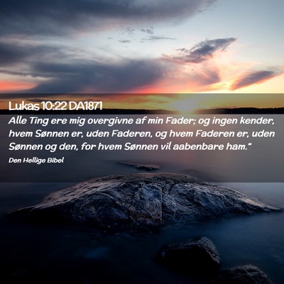 Picture 02 - Lukas 10:22 DA1871 - Alle Ting ere mig overgivne af min Fader; og - Bible Verse Picture