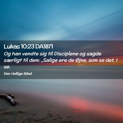 Picture 02 - Lukas 10:23 DA1871 - Og han vendte sig til Disciplene og sagde - Bible Verse Picture