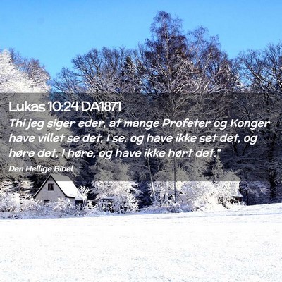 Picture 02 - Lukas 10:24 DA1871 - Thi jeg siger eder, at mange Profeter og Konger - Bible Verse Picture