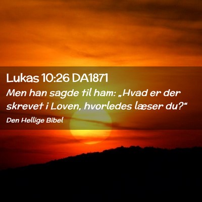 Picture 02 - Lukas 10:26 DA1871 - Men han sagde til ham: „Hvad er der skrevet i - Bible Verse Picture