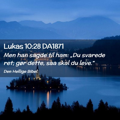 Picture 02 - Lukas 10:28 DA1871 - Men han sagde til ham: „Du svarede ret; gør - Bible Verse Picture