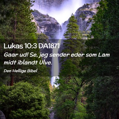 Picture 02 - Lukas 10:3 DA1871 - Gaar ud! Se, jeg sender eder som Lam midt iblandt - Bible Verse Picture