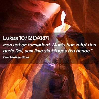 Picture 02 - Lukas 10:42 DA1871 - men eet er fornødent. Maria har valgt den gode - Bible Verse Picture