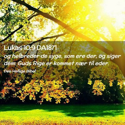 Picture 02 - Lukas 10:9 DA1871 - og helbreder de syge, som ere der, og siger dem: - Bible Verse Picture