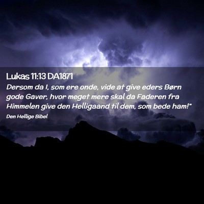 Picture 02 - Lukas 11:13 DA1871 - Dersom da I, som ere onde, vide at give eders - Bible Verse Picture