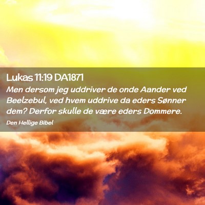 Picture 02 - Lukas 11:19 DA1871 - Men dersom jeg uddriver de onde Aander ved - Bible Verse Picture