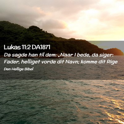 Picture 02 - Lukas 11:2 DA1871 - Da sagde han til dem: „Naar I bede, da siger: - Bible Verse Picture
