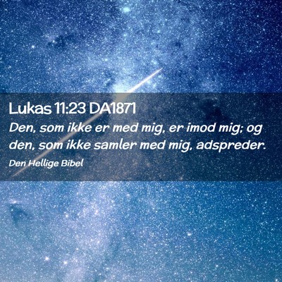 Picture 02 - Lukas 11:23 DA1871 - Den, som ikke er med mig, er imod mig; og den, - Bible Verse Picture