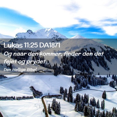 Picture 02 - Lukas 11:25 DA1871 - Og naar den kommer, finder den det fejet og - Bible Verse Picture