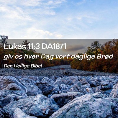 Picture 02 - Lukas 11:3 DA1871 - giv os hver Dag vort daglige - Bible Verse Picture