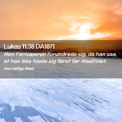 Picture 02 - Lukas 11:38 DA1871 - Men Farisæeren forundrede sig, da han saa, at - Bible Verse Picture