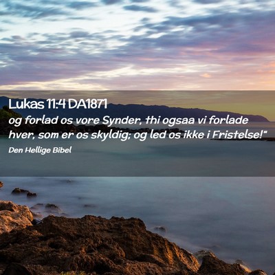 Picture 02 - Lukas 11:4 DA1871 - og forlad os vore Synder, thi ogsaa vi forlade - Bible Verse Picture