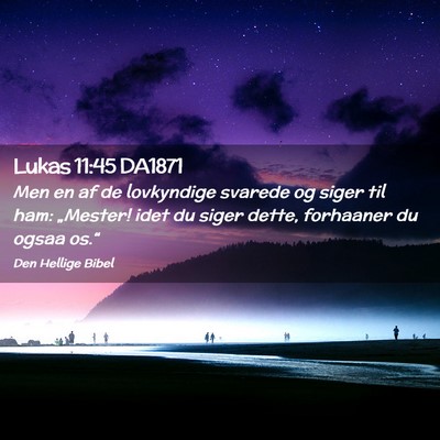 Picture 02 - Lukas 11:45 DA1871 - Men en af de lovkyndige svarede og siger til ham: - Bible Verse Picture