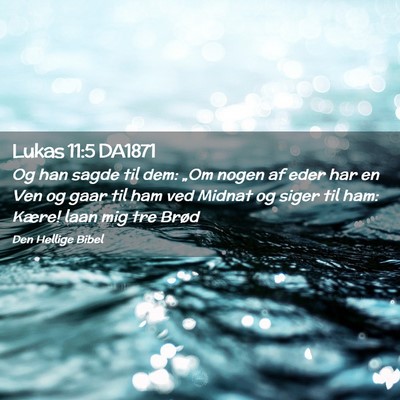 Picture 02 - Lukas 11:5 DA1871 - Og han sagde til dem: „Om nogen af eder har en - Bible Verse Picture