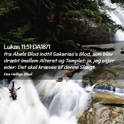 Picture 02 - Lukas 11:51 DA1871 - fra Abels Blod indtil Sakarias's Blod, som blev - Bible Verse Picture