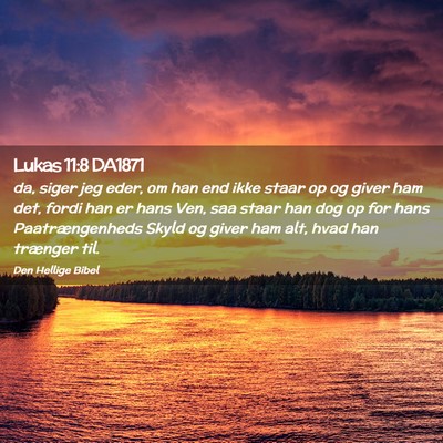 Picture 02 - Lukas 11:8 DA1871 - da, siger jeg eder, om han end ikke staar op og - Bible Verse Picture
