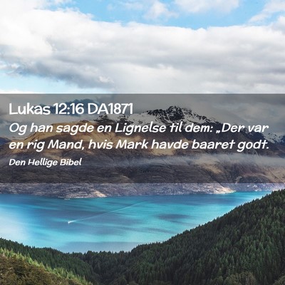Picture 02 - Lukas 12:16 DA1871 - Og han sagde en Lignelse til dem: „Der var en - Bible Verse Picture