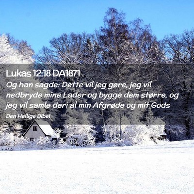 Picture 02 - Lukas 12:18 DA1871 - Og han sagde: Dette vil jeg gøre, jeg vil - Bible Verse Picture