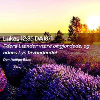 Picture 02 - Lukas 12:35 DA1871 - Eders Lænder være omgjordede, og eders Lys - Bible Verse Picture