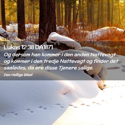 Picture 02 - Lukas 12:38 DA1871 - Og dersom han kommer i den anden Nattevagt og - Bible Verse Picture