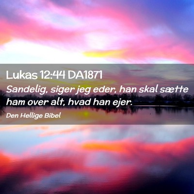 Picture 02 - Lukas 12:44 DA1871 - Sandelig, siger jeg eder, han skal sætte ham - Bible Verse Picture