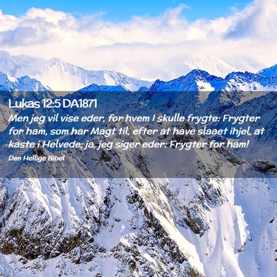 Picture 02 - Lukas 12:5 DA1871 - Men jeg vil vise eder, for hvem I skulle frygte: - Bible Verse Picture