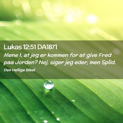 Picture 02 - Lukas 12:51 DA1871 - Mene I, at jeg er kommen for at give Fred paa - Bible Verse Picture