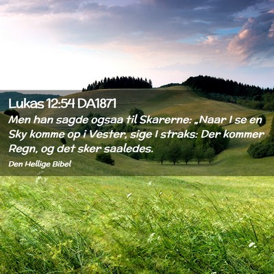 Picture 02 - Lukas 12:54 DA1871 - Men han sagde ogsaa til Skarerne: „Naar I se en - Bible Verse Picture