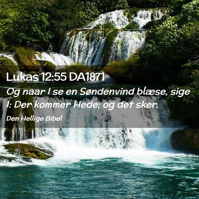 Picture 02 - Lukas 12:55 DA1871 - Og naar I se en Søndenvind blæse, sige I: Der - Bible Verse Picture