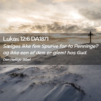 Picture 02 - Lukas 12:6 DA1871 - Sælges ikke fem Spurve for to Penninge? og ikke - Bible Verse Picture