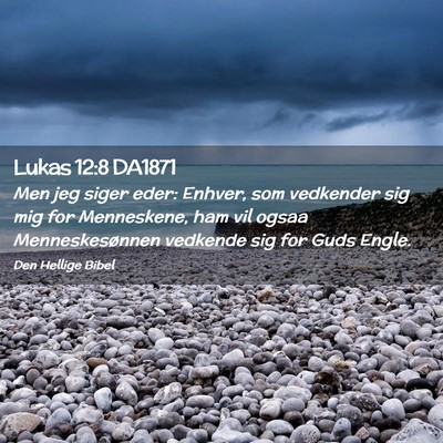 Picture 02 - Lukas 12:8 DA1871 - Men jeg siger eder: Enhver, som vedkender sig mig - Bible Verse Picture