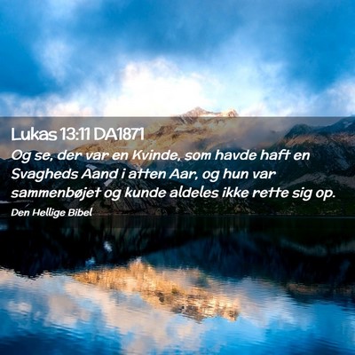 Picture 02 - Lukas 13:11 DA1871 - Og se, der var en Kvinde, som havde haft en - Bible Verse Picture