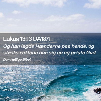 Picture 02 - Lukas 13:13 DA1871 - Og han lagde Hænderne paa hende; og straks - Bible Verse Picture