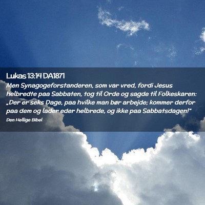 Picture 02 - Lukas 13:14 DA1871 - Men Synagogeforstanderen, som var vred, fordi - Bible Verse Picture