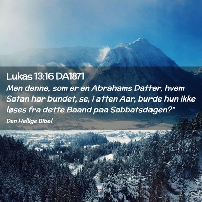 Picture 02 - Lukas 13:16 DA1871 - Men denne, som er en Abrahams Datter, hvem Satan - Bible Verse Picture